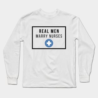 Real Men marry Nurses black text design Long Sleeve T-Shirt